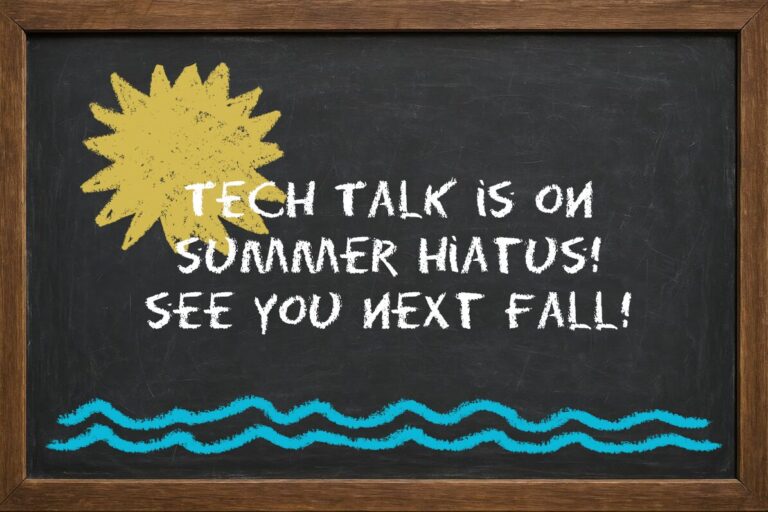 image Tech Talk is on Summer Hiatus